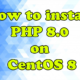 How to install PHP 8.0 on CentOS 8