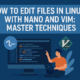 How to Edit Files in Linux With Nano And Vim