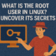 What is the Root User in Linux?